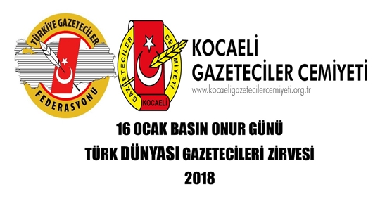 KOCAELİ GAZETECİLER CEMİYETİ 16 OCAK BASIN ONUR GÜNÜ TÜRK DÜNYASI GAZETECİLERİ ZİRVESİ 2018